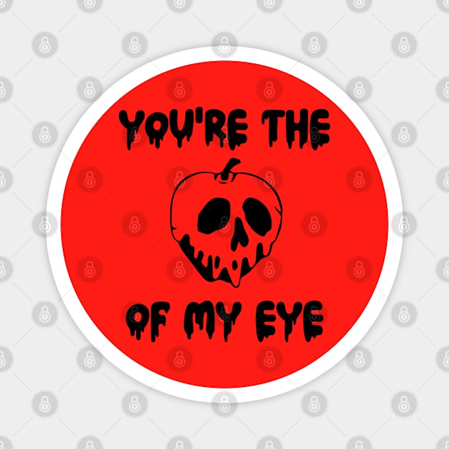 You're the Poison Apple of My Eye Magnet by KayBee Gift Shop